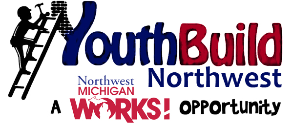 YouthBuild Northwest: a Northwest Michigan Works! Opportunity